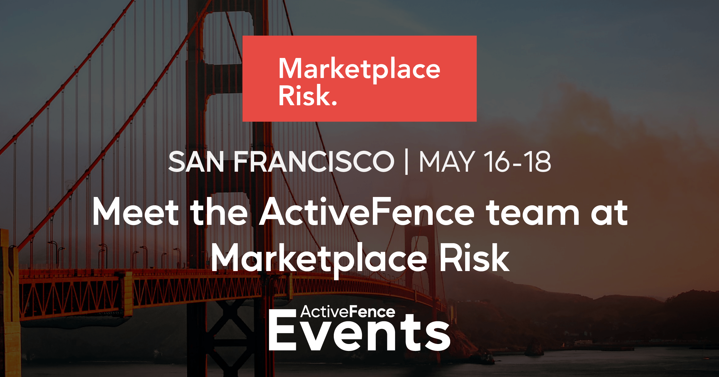 Announcement banner for the Marketplace Risk event in San Francisco from May 16-18, featuring the Golden Gate Bridge in the background and text inviting to meet the ActiveFence team