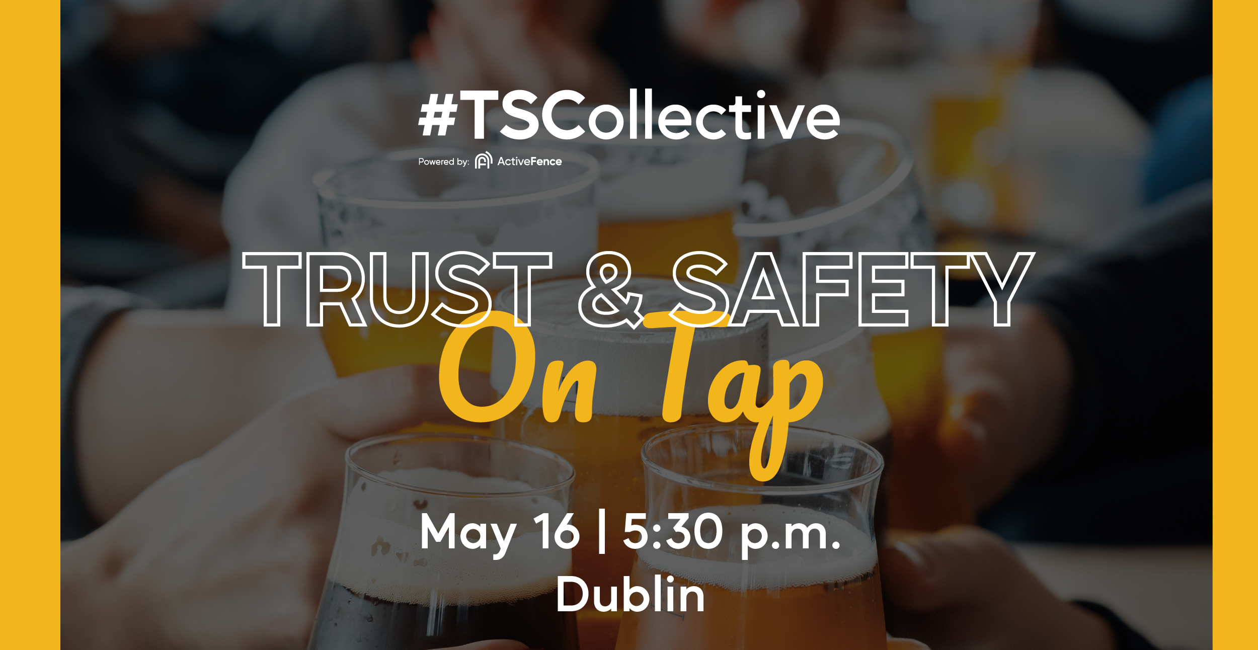 Promotional image for the event 'Trust & Safety On Tap' organized by ActiveFence, featuring people clinking glasses of beer, scheduled for May 16 at 5:30 p.m. in Dublin.