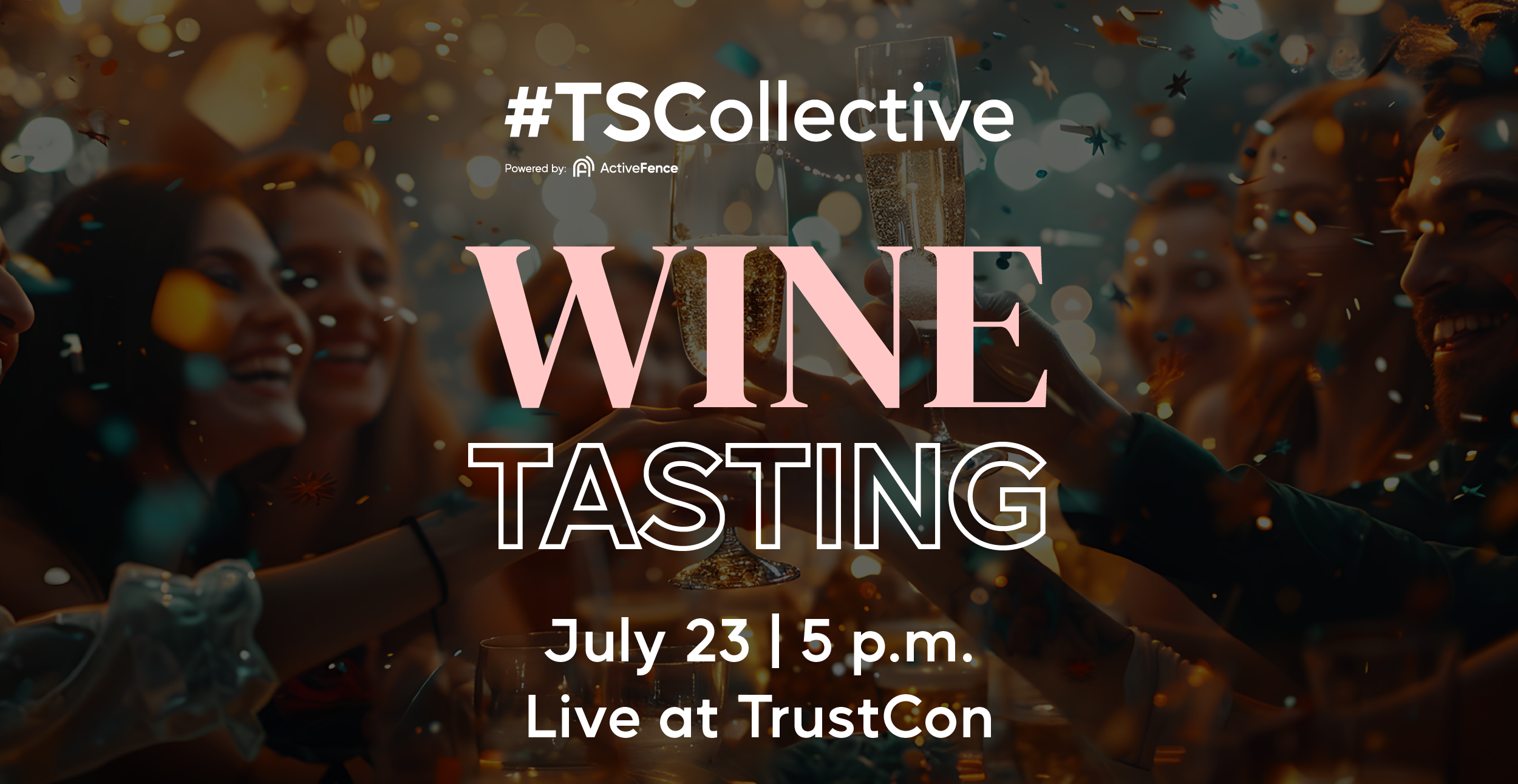 Image promoting the #TSCollective Wine Tasting event powered by ActiveFence, with attendees toasting and celebrating. Event details: July 23, 5 p.m., Live at TrustCon