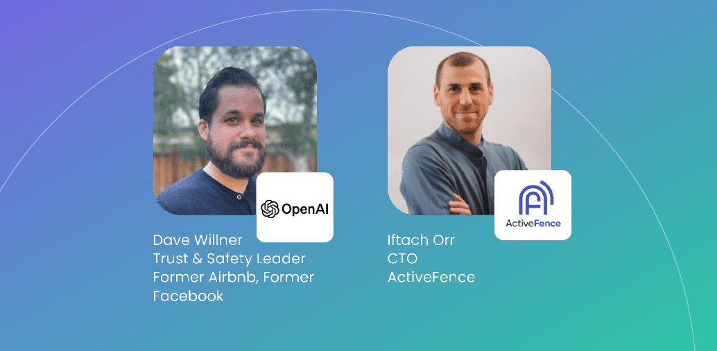 Image featuring Dave Willner, Trust & Safety Leader, Former Airbnb, Former Facebook with OpenAI logo, and Iftach Orr, CTO of ActiveFence with ActiveFence logo.