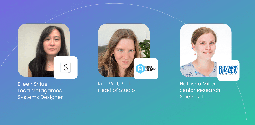 Profile images of three professionals: Eileen Shiue, Lead Metagames Systems Designer; Kim Voll, PhD, Head of Studio at Brace Yourself Games; and Natasha Miller, Senior Research Scientist II at Blizzard Entertainment, against a gradient background.